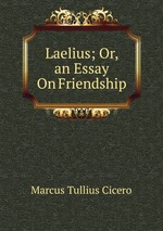 Laelius; Or, an Essay On Friendship