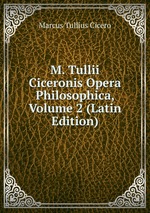 M. Tullii Ciceronis Opera Philosophica, Volume 2 (Latin Edition)