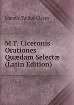 M.T. Ciceronis Orationes Qudam Select (Latin Edition)