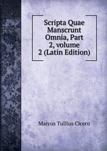 Scripta Quae Manscrunt Omnia, Part 2, volume 2 (Latin Edition)