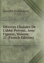 OEuvres Choisies De L`abb Prvost, Avec Figures, Volume 21 (French Edition)
