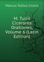 M. Tullii Ciceronis Orationes, Volume 6 (Latin Edition)