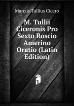 M. Tullii Ciceronis Pro Sexto Roscio Amerino Oratio (Latin Edition)