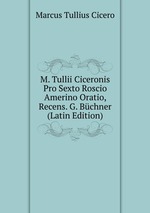 M. Tullii Ciceronis Pro Sexto Roscio Amerino Oratio, Recens. G. Bchner (Latin Edition)