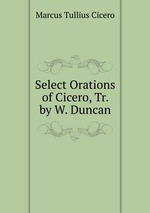 Select Orations of Cicero, Tr. by W. Duncan