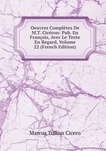 Oeuvres Compltes De M.T. Cicron: Pub. En Franais, Avec Le Texte En Regard, Volume 22 (French Edition)