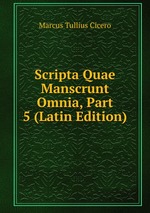 Scripta Quae Manscrunt Omnia, Part 5 (Latin Edition)