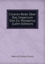 Ciceros Rede ber Das Imperium Des Cn. Pompeius (Latin Edition)