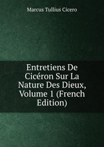 Entretiens De Cicron Sur La Nature Des Dieux, Volume 1 (French Edition)