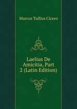 Laelius De Amicitia, Part 2 (Latin Edition)