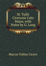 M. Tullii Ciceronis Cato Major, with Notes by G. Long