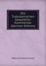 Die Tuskulanischen Gesprche: Kommentar (German Edition)