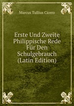 Erste Und Zweite Philippische Rede Fr Den Schulgebrauch (Latin Edition)
