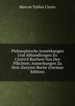 Philosophische Anmerkungen Und Abhandlungen Zu Cicero`S Buchern Von Den Pflichten: Anmerkungen Zu Dem Zweyten Buche (German Edition)
