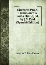 Ciceronis Pro A. Licinio Archia Poeta Oratio, Ed. by J.S. Reid (Spanish Edition)