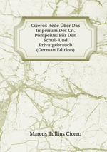 Ciceros Rede ber Das Imperium Des Cn. Pompeius: Fr Den Schul- Und Privatgebrauch (German Edition)