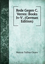 Rede Gegen C. Verres: Books Iv-V . (German Edition)