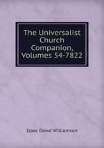 The Universalist Church Companion, Volumes 54-7822