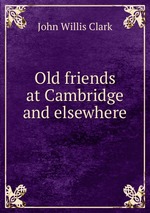 Old friends at Cambridge and elsewhere