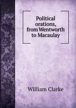 Political orations, from Wentworth to Macaulay