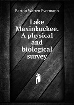 Lake Maxinkuckee. A physical and biological survey