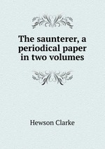 The saunterer, a periodical paper in two volumes
