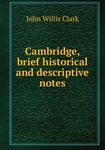 Cambridge, brief historical and descriptive notes