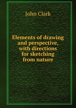 Elements of drawing and perspective, with directions for sketching from nature