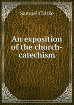 An exposition of the church-catechism