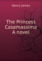 The Princess Casamassima A novel