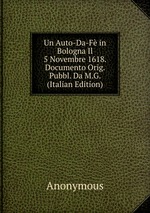 Un Auto-Da-F in Bologna Il 5 Novembre 1618. Documento Orig. Pubbl. Da M.G. (Italian Edition)