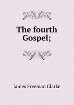 The fourth Gospel;