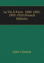 La Vie  Paris . 1880-1885, 1895-1910 (French Edition)