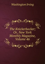 The Knickerbocker; Or, New York Monthly Magazine, Volume 46