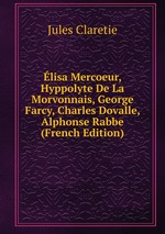 lisa Mercoeur, Hyppolyte De La Morvonnais, George Farcy, Charles Dovalle, Alphonse Rabbe (French Edition)