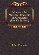 Monsieur Le Ministre: Comdie En Cinq Actes (French Edition)