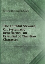 The Faithful Steward, Or, Systematic Beneficence, an Essential of Christian Character