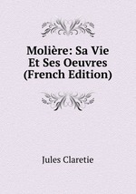 Molire: Sa Vie Et Ses Oeuvres (French Edition)