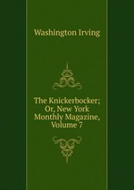 The Knickerbocker; Or, New York Monthly Magazine, Volume 7