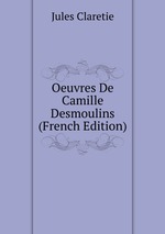 Oeuvres De Camille Desmoulins (French Edition)