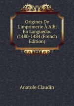 Origines De L`imprimerie  Albi En Languedoc (1480-1484 (French Edition)