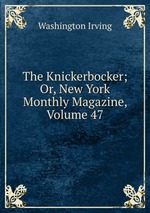 The Knickerbocker; Or, New York Monthly Magazine, Volume 47