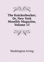 The Knickerbocker; Or, New York Monthly Magazine, Volume 15