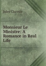 Monsieur Le Ministre: A Romance in Real Life