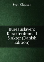 Bureauslaven: Karakterdrama I 3 Akter (Danish Edition)