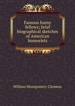 Famous funny fellows; brief biographical sketches of American humorists