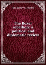 The Boxer rebellion: a political and diplomatic review