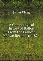 A Chronological History of Bolton: From the Earliest Known Records to 1876