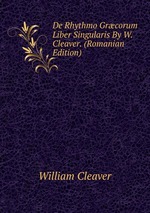 De Rhythmo Grcorum Liber Singularis By W. Cleaver. (Romanian Edition)