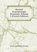 Recueil D`archologie Orientale, Volume 5 (French Edition)